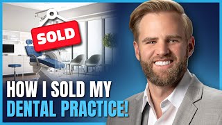 How I Sold My Dental Practice Without A Broker!
