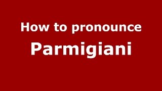 How to pronounce Parmigiani