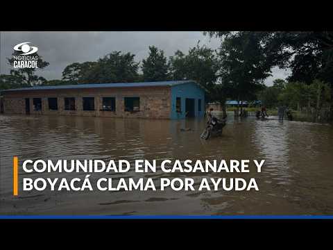 El panorama desolador en Casanare y Boyacá por las fuertes lluvias: damnificados piden ayuda