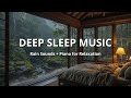 Relaxing Rain Sounds And Soft Piano Music For Deep Sleep Stress Relief And Peaceful Nights