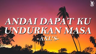 Download lagu AXL'S - Andai Dapat Ku Undurkan Masa || Lirik mp3