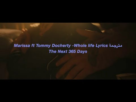 Marissa ft Tommy Docherty - Whole life Lyrics مترجمة|The Next 365 Days