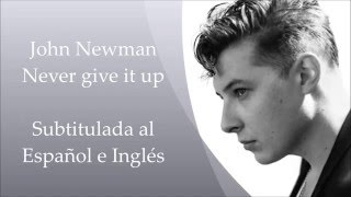 John Newman-Never Give It Up (Subtitulada al Español+Lyrics)