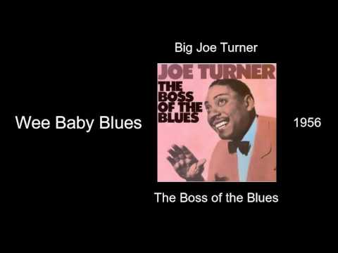 Big Joe Turner - Wee Baby Blues - The Boss of the Blues [1956]