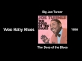 Big Joe Turner - Wee Baby Blues - The Boss of the Blues [1956]