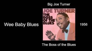 Big Joe Turner - Wee Baby Blues - The Boss of the Blues [1956]