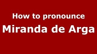 How to pronounce Miranda De Arga