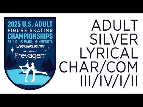 Adult Silver Lyrical/Char/Com III/IV/I/II | 2025 Prevagen U.S. Adult Figure Skating Championships