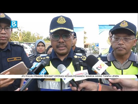 JPJ Pulau Pinang pergiat operasi kesan pemandu warga asing tanpa lesen