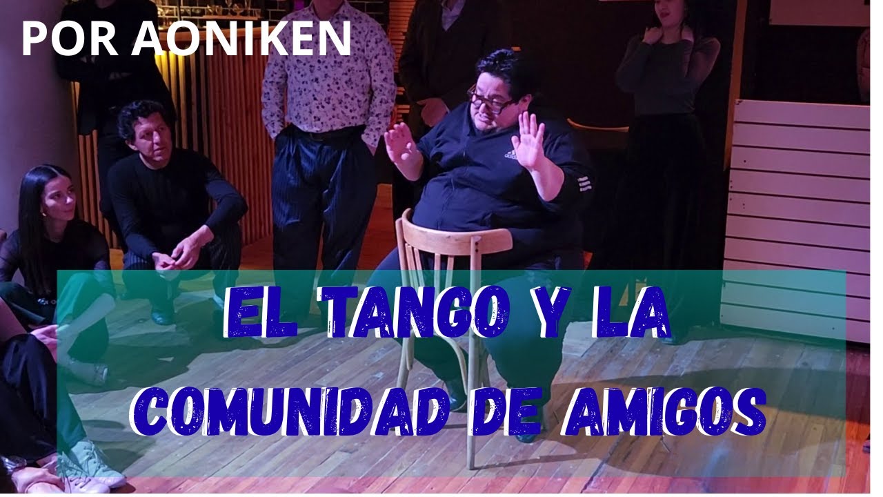 ¡Así se crea una verdadera amistad en el tango! Reflexiones de Aoniken Quiroga