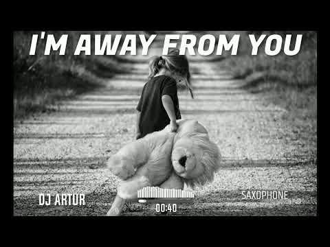 DJ ARTUR - I'M AWAY FROM YOU (SAXOPHONE ORIGINAL)