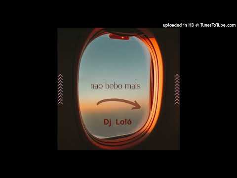 DJ Lolo - Nao Bebo Mais