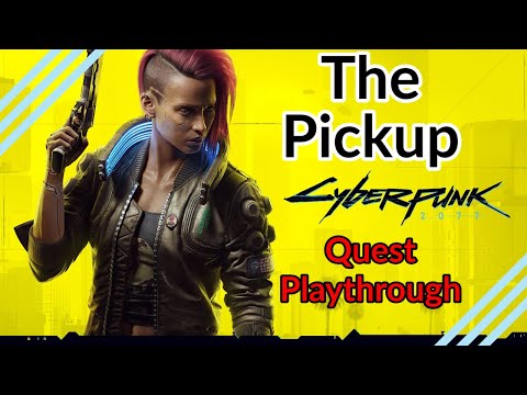 Cyberpunk 2077: The Pickup | Main Quest Playthrough