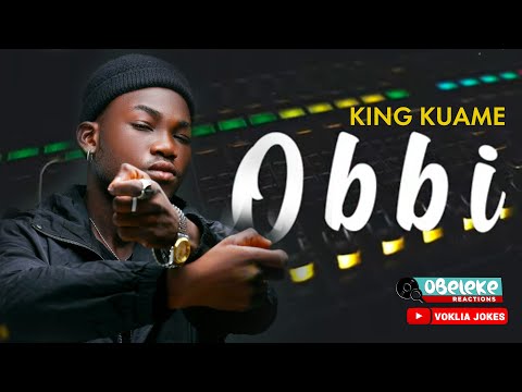 KING KUAME - OBBI  II OBELEKE REACTION