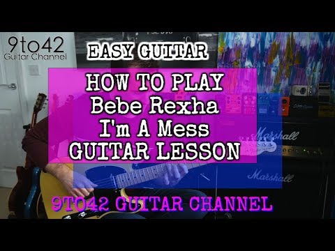 How to Play Bebe Rexha - I'm A Mess GUITAR LESSON