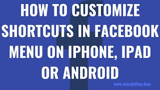 How to Customize Shortcuts in Your Facebook Menu on iPhone, iPad or Android