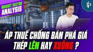 Áp thuế chống bán phá giá: Niềm hi vọng cho ngành thép VN?