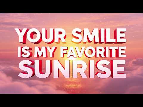 Your Smile Is My Favorite Sunrise    Music Love