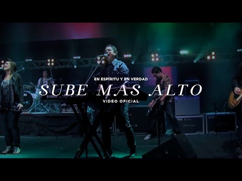En Espíritu Y En Verdad - Sube Más Alto