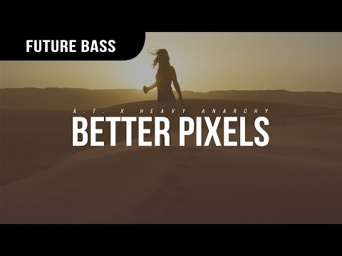 A.T x Heavy Anarchy - Better Pixels