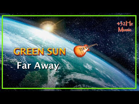 432Hz Green Sun - Far Away