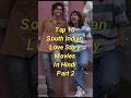 Top 10 South Indian Love Story Movies In Hindi Part 2