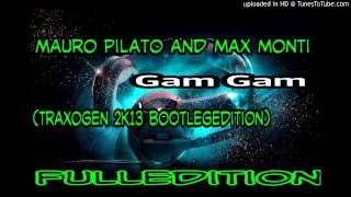 mauro pilato and max monti-gam gam(traxogen 2k14 hands up bootleg)