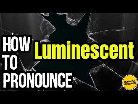 How To Pronounce Luminescent? (CORRECTLY) Meaning & Pronunciation