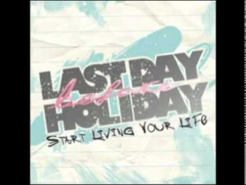 Last Day Before Holiday - Start Living Your Life