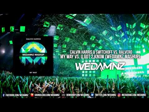 Calvin Harris & SwitchOff vs. Ralvero - My Way vs. U Got 2 Know (WEDAMNZ Mashup)