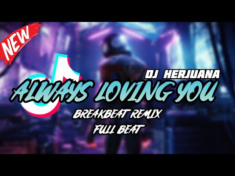 DJ ALWAYS LOVING YOU BREAKBEAT REMIX FULL BEAT TERBARU 2024