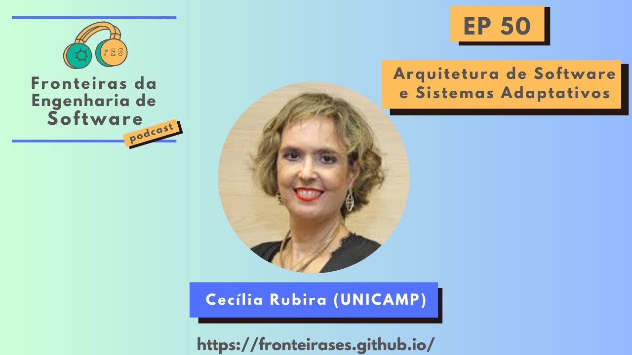 50: Arquitetura de Software e Sistemas Adaptativos, com Cecília Rubira (UNICAMP)