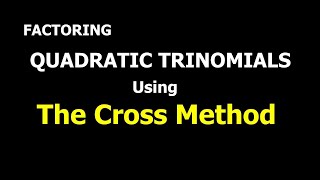 The Cross Method of Factoring Quadratic Trinomials | Algebra | Math Video Central
