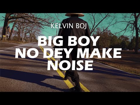 Kelvin Boj - Big Boy No Dey Make Noise (VISUALIZER/LYRICS VIDEO)