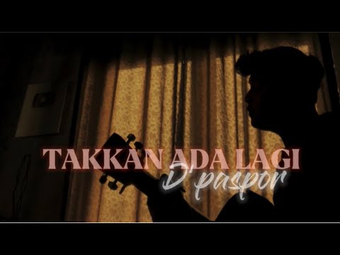 Takkan Ada Lagi - D’paspor (Cover panjiahriff) Harus ku akui sulit cari penggantimu