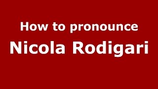 How to pronounce Nicola Rodigari