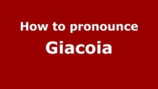 How to pronounce Giacoia