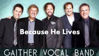 Because He Lives - Gaither Vocal Band