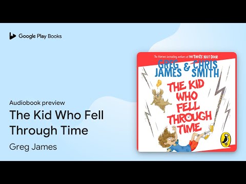 The Kid Who Fell Through Time by Greg James · Audiobook preview