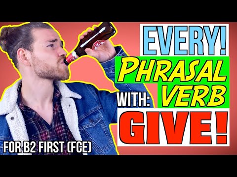 ALL PHRASAL VERBS with GIVE for B2 First (FCE)