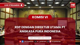 KOMISI VI DPR RI - RDP DENGAN DIREKTUR UTAMA PT ANGKASA PURA INDONESIA