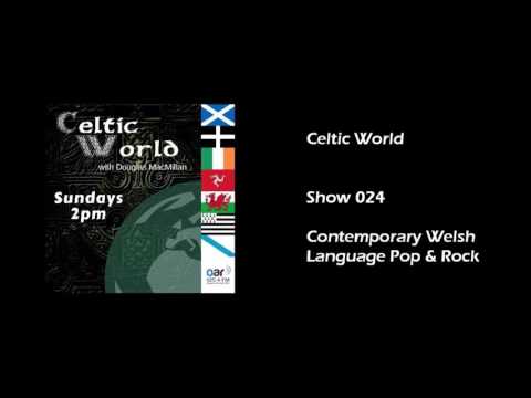Celtic World   Show 024   Contemporary Welsh Language Pop & Rock