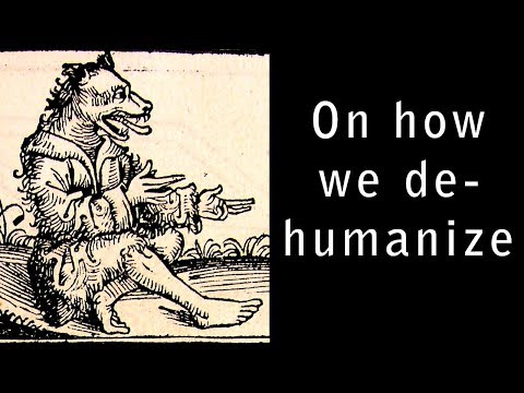 On How We Dehumanize