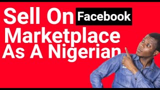 How To Sell On Facebook Marketplace As A Nigerian