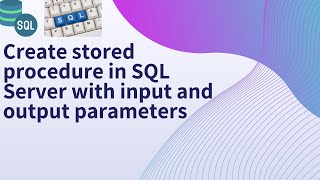 28 Create stored procedure in sql server with input and output parameters