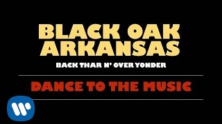 Black Oak Arkansas - Dance To The Music (Official Audio)