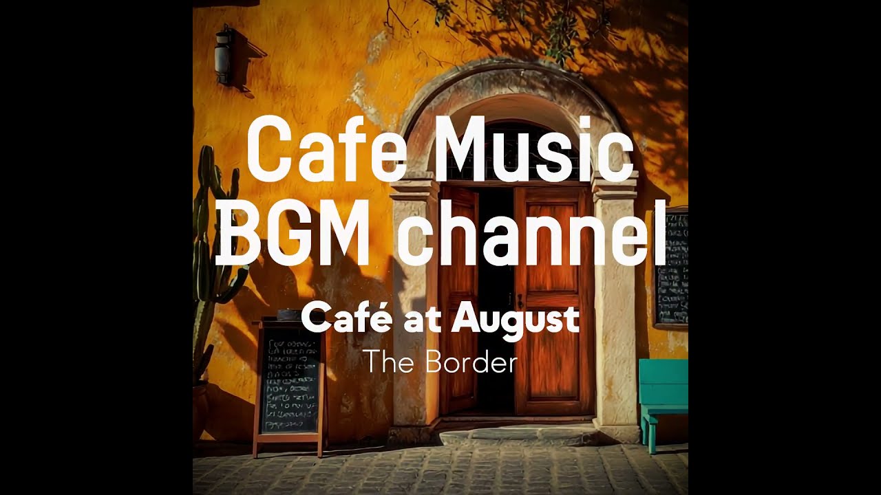 Cafe Music BGM channel - The Border (Official Music Video)