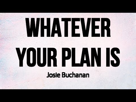 Whatever Your plan is by Josie Buchanan - Lyrics