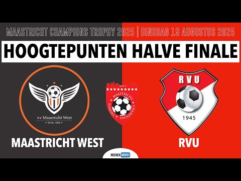 🏆 MAASTRICHT CHAMPIONS TROPHY | HOOGTEPUNTEN HALVE FINALE MAASTRICHT WEST - RVU