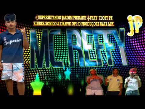 MC REFFY JARDIM PIEDADE (- REPRESETANDO O BONDE JP-) FEAT CLOST PX E KLEBER SONICO DRAIVE OPI - ]